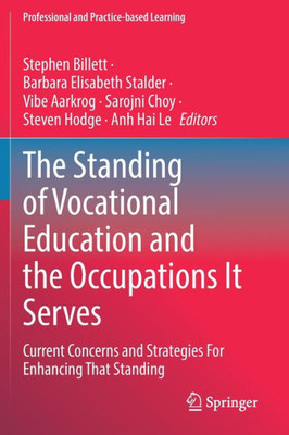 The Standing Of Vocational Education And The Occupations It Serves: Current Concerns And Strategies For Enhancing That Standing (Professional And Practice-Based Learning, 32)