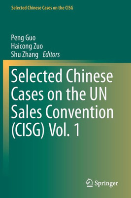 Selected Chinese Cases On The Un Sales Convention (Cisg) Vol. 1 (Selected Chinese Cases On The Cisg)