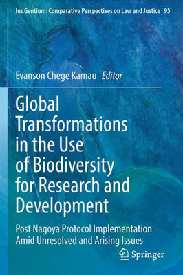 Global Transformations In The Use Of Biodiversity For Research And Development: Post Nagoya Protocol Implementation Amid Unresolved And Arising Issues ... Perspectives On Law And Justice, 95)