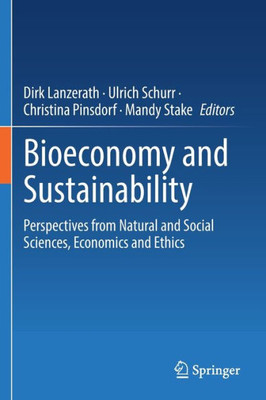 Bioeconomy And Sustainability: Perspectives From Natural And Social Sciences, Economics And Ethics