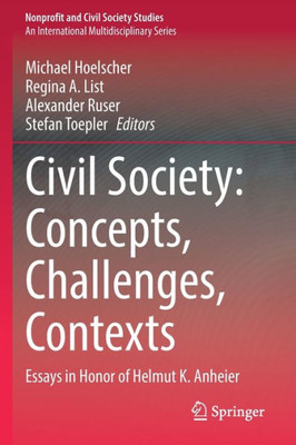 Civil Society: Concepts, Challenges, Contexts: Essays In Honor Of Helmut K. Anheier (Nonprofit And Civil Society Studies)