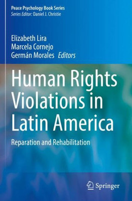 Human Rights Violations In Latin America: Reparation And Rehabilitation (Peace Psychology Book Series)