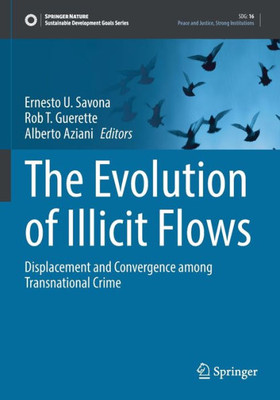 The Evolution Of Illicit Flows: Displacement And Convergence Among Transnational Crime (Sustainable Development Goals Series)