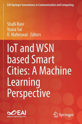 Iot And Wsn Based Smart Cities: A Machine Learning Perspective (Eai/Springer Innovations In Communication And Computing)