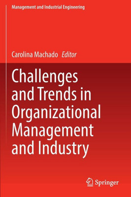 Challenges And Trends In Organizational Management And Industry (Management And Industrial Engineering)