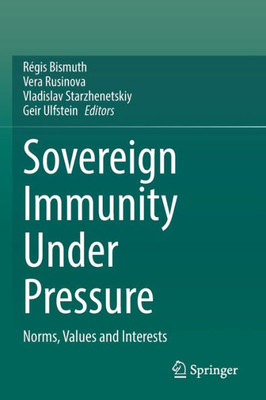 Sovereign Immunity Under Pressure: Norms, Values And Interests