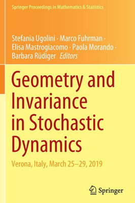 Geometry And Invariance In Stochastic Dynamics: Verona, Italy, March 25-29, 2019 (Springer Proceedings In Mathematics & Statistics, 378)