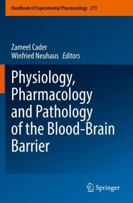 Physiology, Pharmacology And Pathology Of The Blood-Brain Barrier (Handbook Of Experimental Pharmacology, 273)