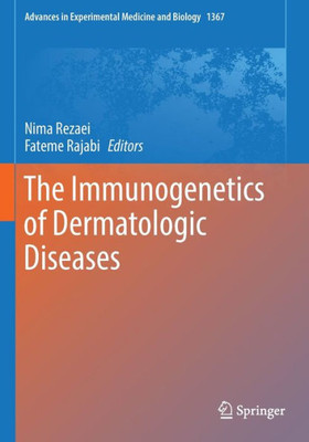 The Immunogenetics Of Dermatologic Diseases (Advances In Experimental Medicine And Biology, 1367)