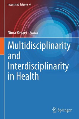 Multidisciplinarity And Interdisciplinarity In Health (Integrated Science, 6)