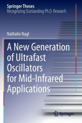 A New Generation Of Ultrafast Oscillators For Mid-Infrared Applications (Springer Theses)