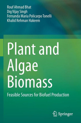 Plant And Algae Biomass: Feasible Sources For Biofuel Production