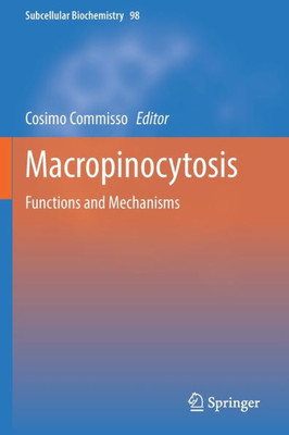 Macropinocytosis: Functions And Mechanisms (Subcellular Biochemistry, 98)