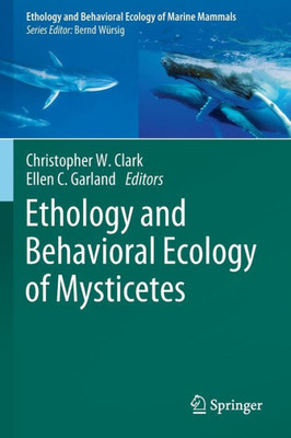 Ethology And Behavioral Ecology Of Mysticetes (Ethology And Behavioral Ecology Of Marine Mammals)