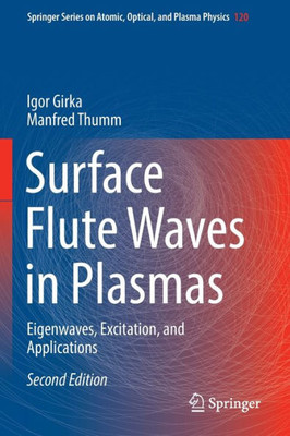 Surface Flute Waves In Plasmas: Eigenwaves, Excitation, And Applications (Springer Series On Atomic, Optical, And Plasma Physics, 120)