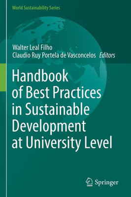 Handbook Of Best Practices In Sustainable Development At University Level (World Sustainability Series)