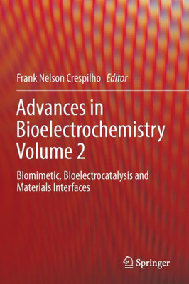 Advances In Bioelectrochemistry Volume 2: Biomimetic, Bioelectrocatalysis And Materials Interfaces