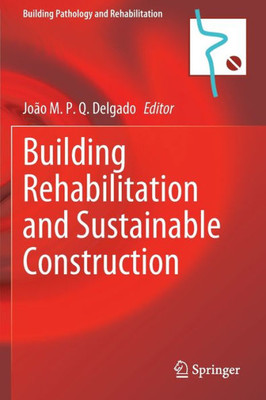 Building Rehabilitation And Sustainable Construction (Building Pathology And Rehabilitation, 23)
