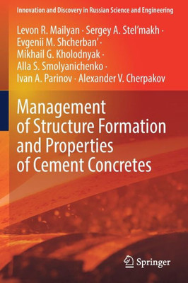 Management Of Structure Formation And Properties Of Cement Concretes (Innovation And Discovery In Russian Science And Engineering)
