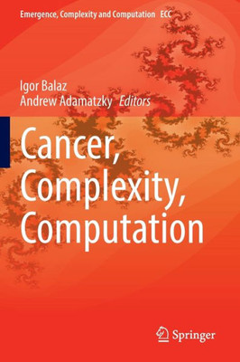 Cancer, Complexity, Computation (Emergence, Complexity And Computation, 46)