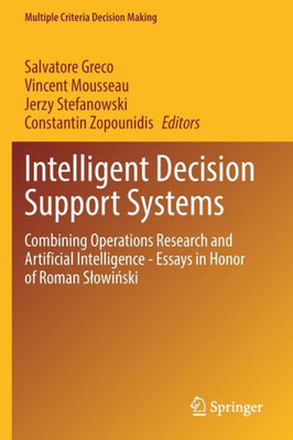 Intelligent Decision Support Systems: Combining Operations Research And Artificial Intelligence - Essays In Honor Of Roman Slowinski (Multiple Criteria Decision Making)