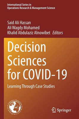 Decision Sciences For Covid-19: Learning Through Case Studies (International Series In Operations Research & Management Science, 320)