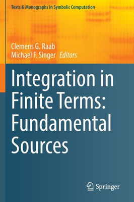 Integration In Finite Terms: Fundamental Sources (Texts & Monographs In Symbolic Computation)