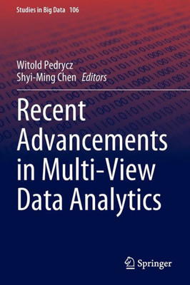 Recent Advancements In Multi-View Data Analytics (Studies In Big Data, 106)