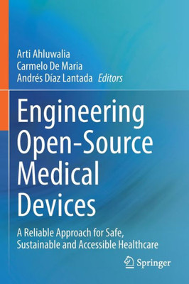 Engineering Open-Source Medical Devices: A Reliable Approach For Safe, Sustainable And Accessible Healthcare
