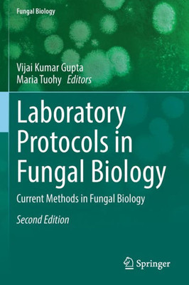 Laboratory Protocols In Fungal Biology: Current Methods In Fungal Biology