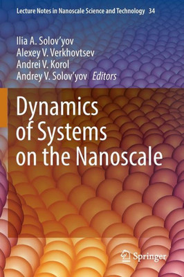 Dynamics Of Systems On The Nanoscale (Lecture Notes In Nanoscale Science And Technology, 34)