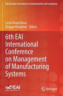 6Th Eai International Conference On Management Of Manufacturing Systems (Eai/Springer Innovations In Communication And Computing)