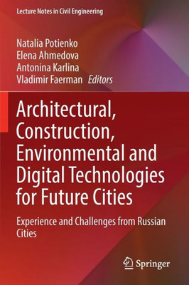 Architectural, Construction, Environmental And Digital Technologies For Future Cities: Experience And Challenges From Russian Cities (Lecture Notes In Civil Engineering, 227)