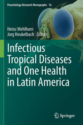 Infectious Tropical Diseases And One Health In Latin America (Parasitology Research Monographs, 16)