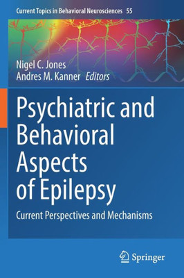 Psychiatric And Behavioral Aspects Of Epilepsy: Current Perspectives And Mechanisms (Current Topics In Behavioral Neurosciences, 55)