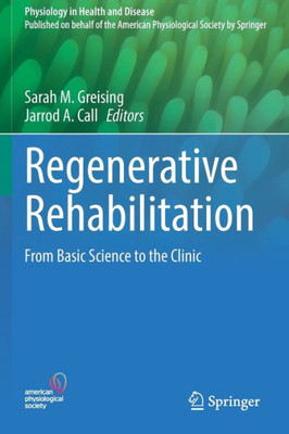 Regenerative Rehabilitation: From Basic Science To The Clinic (Physiology In Health And Disease)