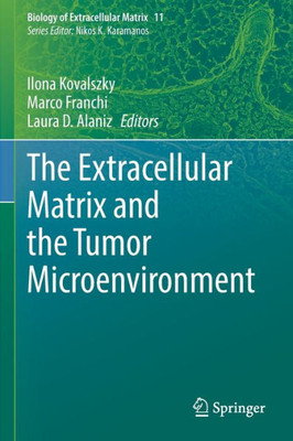 The Extracellular Matrix And The Tumor Microenvironment (Biology Of Extracellular Matrix, 11)