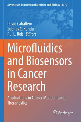 Microfluidics And Biosensors In Cancer Research: Applications In Cancer Modeling And Theranostics (Advances In Experimental Medicine And Biology, 1379)