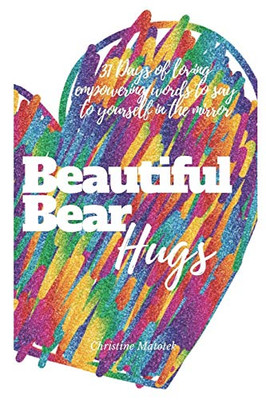Beautiful Bear Hugs: 31 days of loving empowering words to say to yourself in the mirror (Message in the Mirror Journal Series)