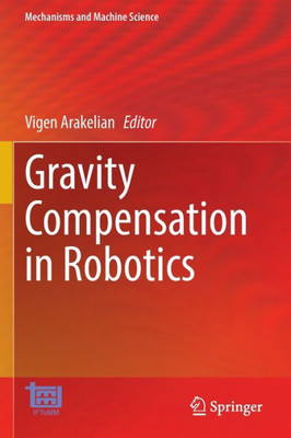 Gravity Compensation In Robotics (Mechanisms And Machine Science, 115)