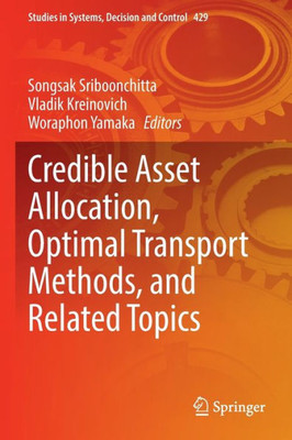 Credible Asset Allocation, Optimal Transport Methods, And Related Topics (Studies In Systems, Decision And Control, 429)