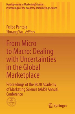 From Micro To Macro: Dealing With Uncertainties In The Global Marketplace: Proceedings Of The 2020 Academy Of Marketing Science (Ams) Annual ... Of The Academy Of Marketing Science)