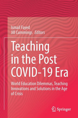 Teaching In The Post Covid-19 Era: World Education Dilemmas, Teaching Innovations And Solutions In The Age Of Crisis