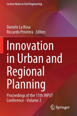 Innovation In Urban And Regional Planning: Proceedings Of The 11Th Input Conference - Volume 2 (Lecture Notes In Civil Engineering, 242)