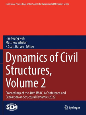 Dynamics Of Civil Structures, Volume 2: Proceedings Of The 40Th Imac, A Conference And Exposition On Structural Dynamics 2022 (Conference Proceedings Of The Society For Experimental Mechanics Series)