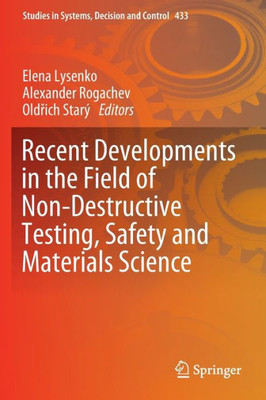 Recent Developments In The Field Of Non-Destructive Testing, Safety And Materials Science (Studies In Systems, Decision And Control, 433)