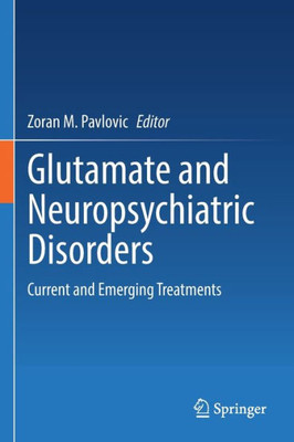 Glutamate And Neuropsychiatric Disorders: Current And Emerging Treatments