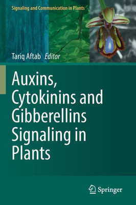 Auxins, Cytokinins And Gibberellins Signaling In Plants (Signaling And Communication In Plants)