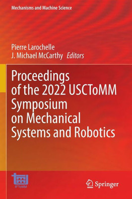 Proceedings Of The 2022 Usctomm Symposium On Mechanical Systems And Robotics (Mechanisms And Machine Science, 118)