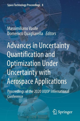 Advances In Uncertainty Quantification And Optimization Under Uncertainty With Aerospace Applications: Proceedings Of The 2020 Uqop International Conference (Space Technology Proceedings, 8)